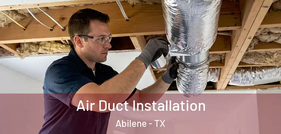 Air Duct Installation Abilene - TX