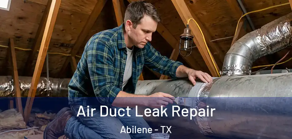  Air Duct Leak Repair Abilene - TX