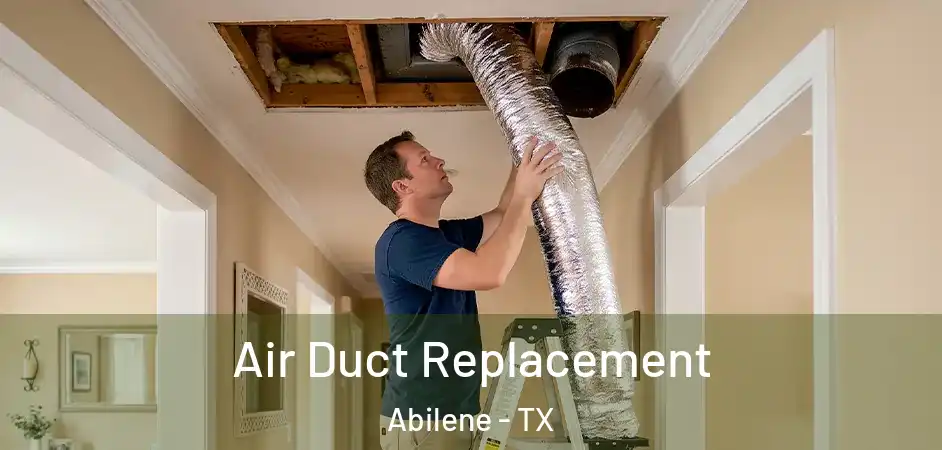  Air Duct Replacement Abilene - TX