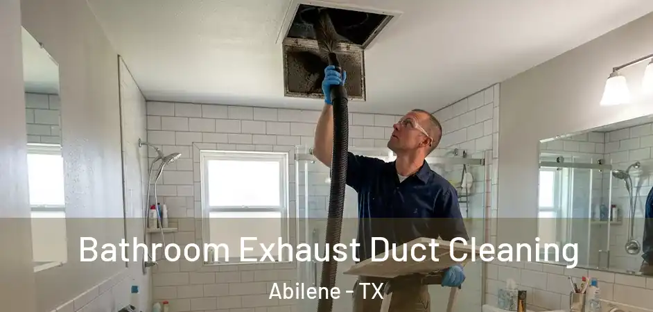  Bathroom Exhaust Duct Cleaning Abilene - TX