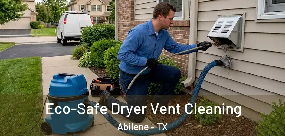  Eco-Safe Dryer Vent Cleaning Abilene - TX