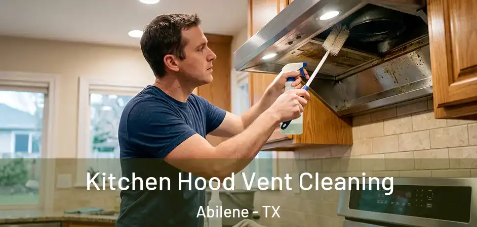  Kitchen Hood Vent Cleaning Abilene - TX
