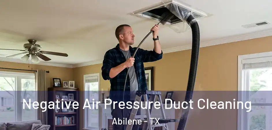  Negative Air Pressure Duct Cleaning Abilene - TX