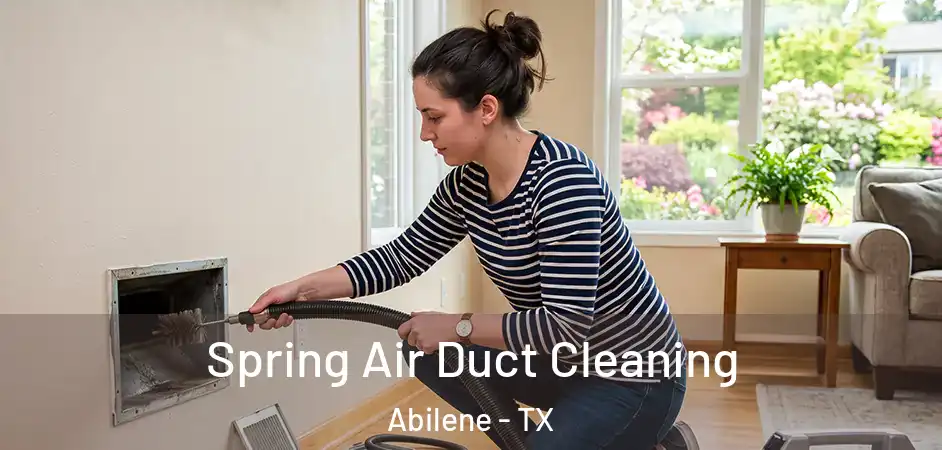  Spring Air Duct Cleaning Abilene - TX