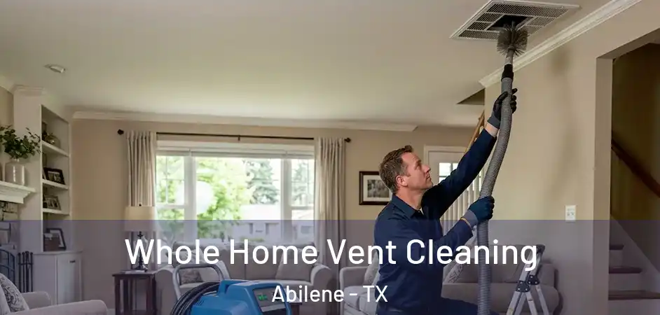  Whole Home Vent Cleaning Abilene - TX